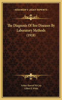 The Diagnosis Of Bee Diseases By Laboratory Methods (1918)