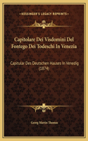 Capitolare Dei Visdomini Del Fontego Dei Todeschi In Venezia: Capitular Des Deutschen Hauses In Venedig (1874)