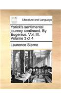 Yorick's Sentimental Journey Continued. by Eugenius. Vol. III. Volume 3 of 4