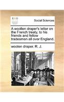 A woollen draper's letter on the French treaty, to his friends and fellow tradesmen all over England.