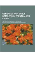 Genealogy of Early Settlers in Trenton and Ewing; Old Hunterdon County, New Jersey