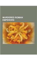 Murdered Roman Emperors: Claudius, Domitian, Gallienus, Alexander Severus, Julius Nepos, Valerian, Marcus Claudius Tacitus, Valentinian III, Ma