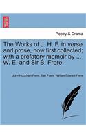 Works of J. H. F. in verse and prose, now first collected; with a prefatory memoir by ... W. E. and Sir B. Frere.