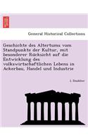 Geschichte des Altertums vom Standpunkte der Kultur, mit besonderer Rücksicht auf die Entwicklung des volkswirtschaftlichen Lebens in Ackerbau, Handel und Industrie