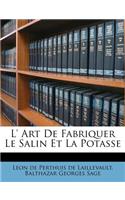 L' Art de Fabriquer Le Salin Et La Potasse