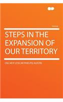 Steps in the Expansion of Our Territory