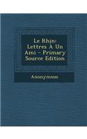 Le Rhin: Lettres a Un Ami: Lettres a Un Ami