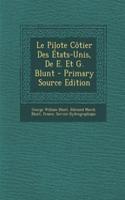 Le Pilote Cotier Des Etats-Unis, de E. Et G. Blunt - Primary Source Edition