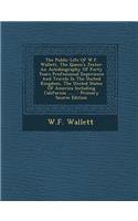 The Public Life of W.F. Wallett, the Queen's Jester: An Autobiography of Forty Years Professional Experience and Travels in the United Kingdom, the Un