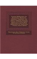 Practical Mathematics for Electricians, Machinists, Plumbers, Carpenters, and Others: Industrial Extension Courses in Practical Applied Mathematics and Practical Mathematics for Electricians