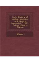 Early History of Nuclear Medicine: Oral History Transcript / 1982 - Primary Source Edition