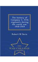 The History of Company C, 57th Engineers During the World War, 1918-1919 - War College Series