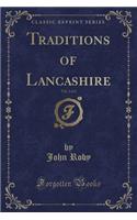 Traditions of Lancashire, Vol. 2 of 2 (Classic Reprint)