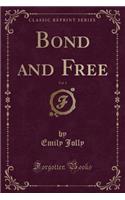 Bond and Free, Vol. 1 (Classic Reprint)