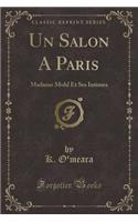 Un Salon a Paris: Madame Mohl Et Ses Intimes (Classic Reprint)
