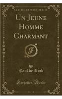 Un Jeune Homme Charmant (Classic Reprint)