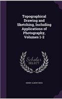 Topographical Drawing and Sketching, Including Applications of Photography, Volumes 1-2