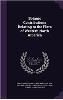 Botanic Contributions Relating to the Flora of Western North America