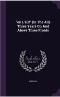 en L'air! (in The Air) Three Years On And Above Three Fronts