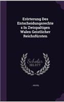 Erorterung Des Entscheidungsrechtes in Zwispaltigen Walen Geistlicher Reichsfursten