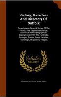 History, Gazetteer And Directory Of Suffolk: Comprising A General Survey Of The County, And Separate Historical, Statistical And Topographical Descriptions Of All The Hundreds, Boroughs, Towns,