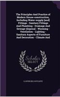 The Principles And Practice of Modern House-construction, Including Water-supply [and] Fittings - Sanitary Fittings And Plumbing - Drainage And Sewage-disposal - Warming - Ventilation - Lighting - Sanitary Aspects of Furniture And Decoration - Clim