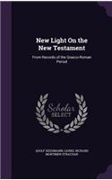 New Light On the New Testament: From Records of the Graeco-Roman Period