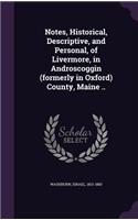 Notes, Historical, Descriptive, and Personal, of Livermore, in Androscoggin (formerly in Oxford) County, Maine ..