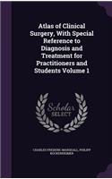 Atlas of Clinical Surgery, With Special Reference to Diagnosis and Treatment for Practitioners and Students Volume 1