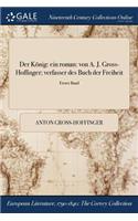 Der Konig: Ein Roman: Von A. J. Gross-Hoffinger; Verfasser Des Buch Der Freiheit; Erster Band