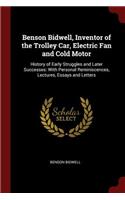 Benson Bidwell, Inventor of the Trolley Car, Electric Fan and Cold Motor