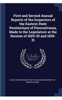 First and Second Annual Reports of the Inspectors of the Eastern State Penitentiary of Pennsylvania, Made to the Legislature at the Session of 1829-30 and 1830-31