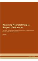 Reversing Neonatal Herpes Simplex: Deficiencies The Raw Vegan Plant-Based Detoxification & Regeneration Workbook for Healing Patients.Volume 4