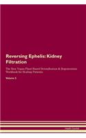 Reversing Ephelis: Kidney Filtration The Raw Vegan Plant-Based Detoxification & Regeneration Workbook for Healing Patients. Volume 5