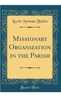 Missionary Organization in the Parish (Classic Reprint)
