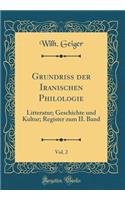 Grundriss Der Iranischen Philologie, Vol. 2: Litteratur; Geschichte Und Kultur; Register Zum II. Band (Classic Reprint)