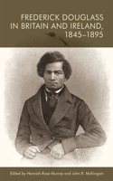 Frederick Douglass in Britain and Ireland, 1845-1895