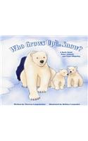 Who Grows Up in the Snow?: A Book about Polar Animals and Their Offspring(Who Grows Up Here?)