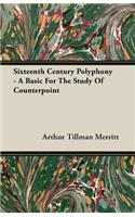 Sixteenth Century Polyphony - A Basic For The Study Of Counterpoint