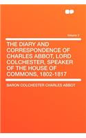 The Diary and Correspondence of Charles Abbot, Lord Colchester, Speaker of the House of Commons, 1802-1817 Volume 2