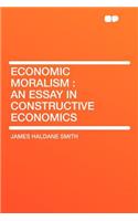 Economic Moralism: An Essay in Constructive Economics