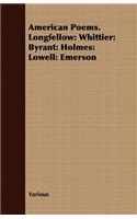 American Poems. Longfellow: Whittier: Byrant: Holmes: Lowell: Emerson