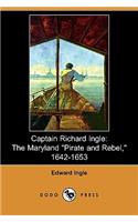 Captain Richard Ingle: The Maryland Pirate and Rebel, 1642-1653 (Dodo Press)