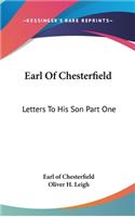 Earl Of Chesterfield: Letters To His Son Part One