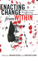 Enacting Change from Within: Disability Studies Meets Teaching and Teacher Education
