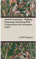 Animal Locomotion - Walking, Swimming, And Flying With A Dissertation On Aeronautics (1891)