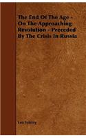 The End Of The Age - On The Approaching Revolution - Preceded By The Crisis In Russia