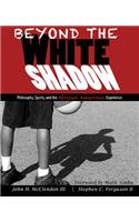 Beyond the White Shadow: Philosophy, Sports, and the African American Experience