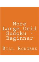 More Large Grid Sudoku - Beginner: 80 Easy to Read, Large Print Sudoku Puzzles
