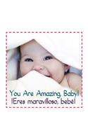 You Are Amazing, Baby! Eres Maravilloso Bebe'